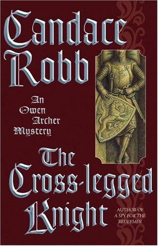 THE CROSS-LEGGED KNIGHT:An Owen Archer Mystery - Robb, Candace