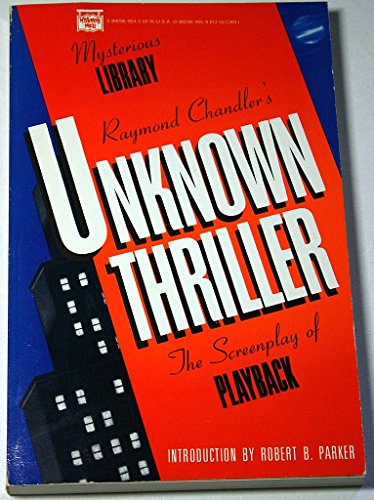 Stock image for Raymond Chandler's Unknown Thriller: The Screenplay of Playback for sale by ThriftBooks-Dallas