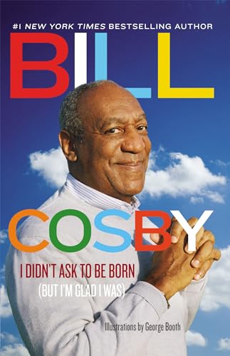 I Didn't Ask to Be Born: (But I'm Glad I Was) (9780892969227) by Cosby, Bill