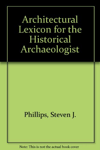 Architectural Lexicon for the Historical Archaeologist (9780893010980) by Phillips, Steven J.