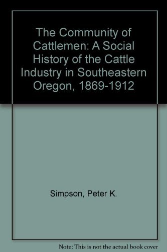 Beispielbild fr The Community of Cattlemen: A Social History of the Cattle Industry in Southeastern Oregon, 1869-1912 zum Verkauf von SecondSale