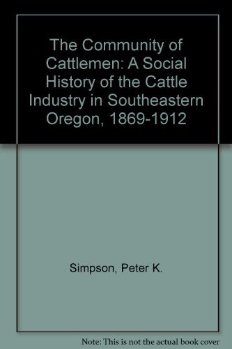9780893011178: The Community of Cattlemen: A Social History of the Cattle Industry in Southeastern Oregon, 1869-1912