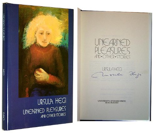 Unearned Pleasures and Other Stories (9780893011253) by Hegi, Ursula