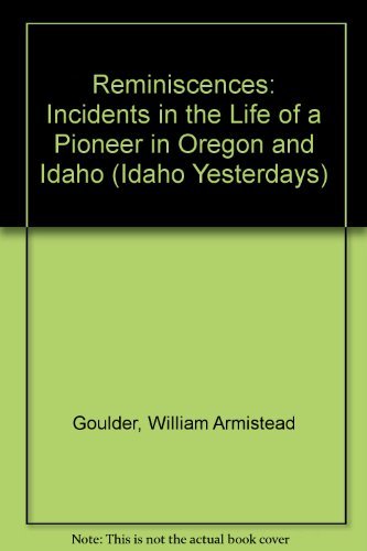 9780893011369: Reminiscences: Incidents in the Life of a Pioneer in Oregon and Idaho