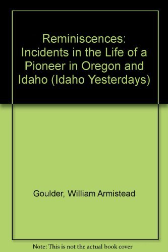 Stock image for Reminiscences: Incidents in the Life of a Pioneer in Oregon and Idaho (Idaho Yesterdays) for sale by Front Cover Books