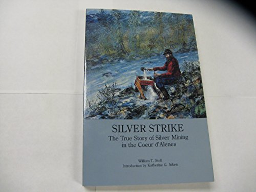 Stock image for Silver Strike: The True Story of Silver Mining in the Coeur D'Alenes for sale by Seattle Goodwill