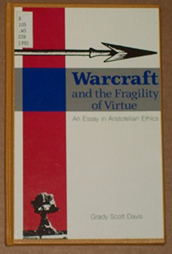 Beispielbild fr Warcraft and the Fragility of Virtue : An Essay in Aristotelian Ethics zum Verkauf von Better World Books