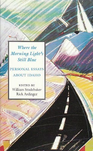 Stock image for Where the Morning Light's Still Blue: Personal Essays About Idaho for sale by SecondSale