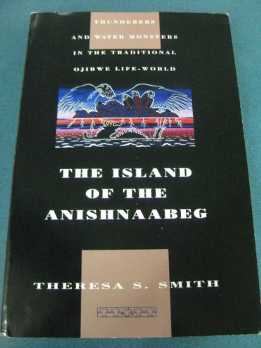 9780893011710: The Island of the Anishnaabeg: Thunderers and Water Monsters in the Traditional Ojibwe Life-World