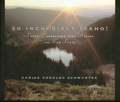 Beispielbild fr So Incredibly Idaho! : Seven Landscapes That Define the Gem State zum Verkauf von Better World Books