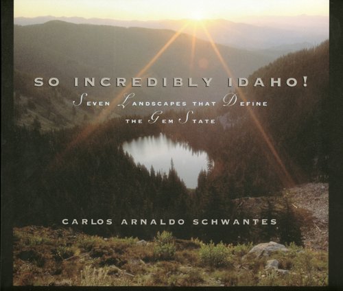 Imagen de archivo de So Incredibly Idaho! : Seven Landscapes That Define the Gem State a la venta por Better World Books