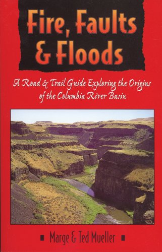 Beispielbild fr Fire, Faults and Floods: A Road and Trail Guide Exploring the Origins of the Columbia River Basin (Northwest Naturalist Book) zum Verkauf von Goodwill Books