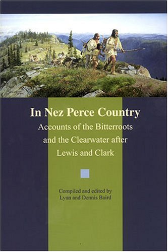 Beispielbild fr In Nez Perce Country: Accounts of the Bitterroots and the Clearwater After Lewis and Clark zum Verkauf von Chaparral Books
