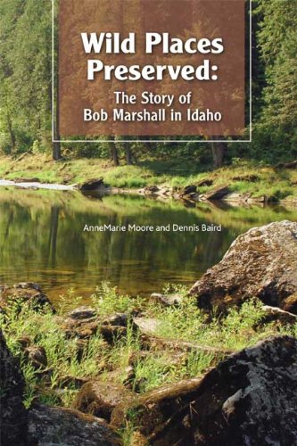 9780893015114: Wild Places Preserved: The Story of Bob Marshall in Idaho