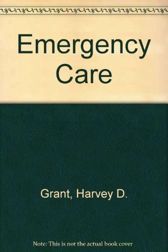 Emergency Care (9780893031855) by Harvey D. Grant; Robert Murray; J. David Bergeron; Gloria Bizjak; Bob Elling; Daniel J. Limmer; Edward T. Dickinson; Erik Gaull