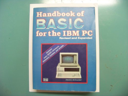 Handbook of BASIC for the IBM-PC: Revised and expanded (9780893035105) by Schneider, David I