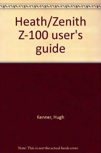 Heath/Zenith Z-100 user's guide (9780893035167) by Kenner, Hugh