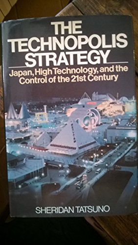The Technopolis Strategy Japan, High Technology, and the Control of the Twenty-first Century