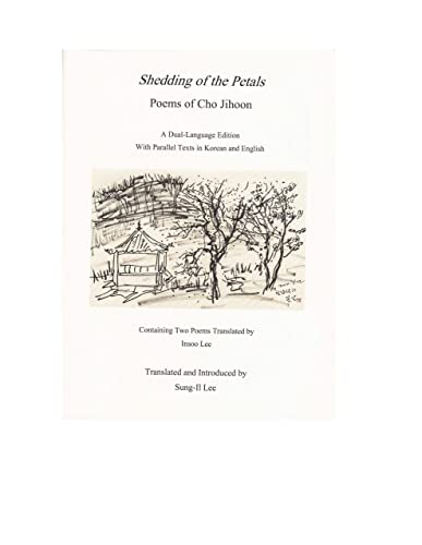 Beispielbild fr Shedding of the Petals: Poems of Cho Jihoon A Dual Language Edition with Parallel Texts in Korean and English (English and Korean Edition) zum Verkauf von Book Deals