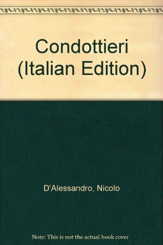 Condottieri (Italian Edition) (9780893046514) by D'Alessandro, Nicolo