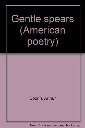 9780893048020: Gentle spears (American poetry) [Paperback] by Dobrin, Arthur