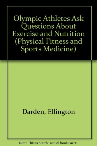 Olympic Athletes Ask Questions About Exercise and Nutrition (Physical Fitness and Sports Medicine) (9780893050078) by Darden, Ellington