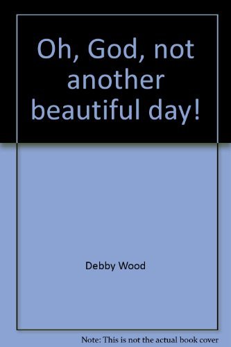 Beispielbild fr "Oh, God, not another beautiful day!" zum Verkauf von Robinson Street Books, IOBA