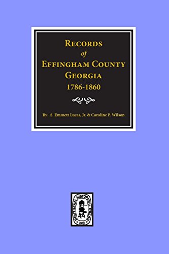 Effingham County, Georgia, Records of. (9780893080198) by Lucas, Silas Emmett; Huxford, Judge Folks; Wilson, Caroline P