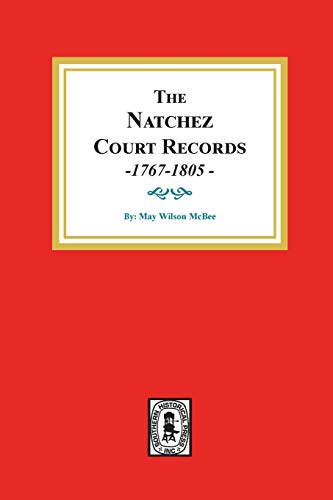 The Natchez Court Records, 1767-1805: Abstracts of Early Records. (9780893080235) by McBee, May Wilson