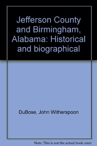 Jefferson County and Birmingham, Alabama: Historical and Biographical 1887 (Facsimile Edition)
