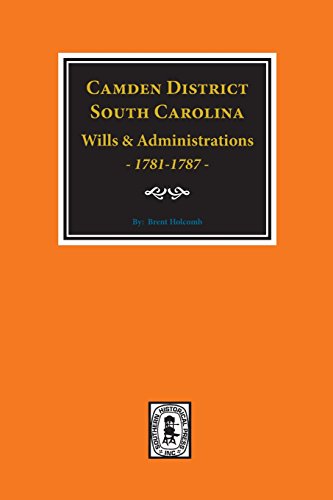 Camden District, South Carolina, Wills and Administration 1781-1787 (9780893080501) by Brent Holcomb