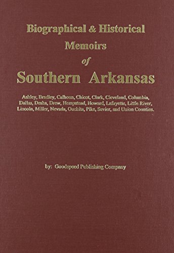 Goodspeed's Biographical and Historical Memoirs of Southern Arkansas (9780893080839) by Goodspeed Publishing Company