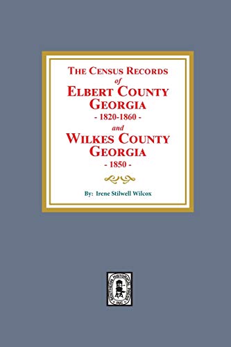 Stock image for The Census Records of Elbert County, Georgia, 1820-1860 and Wilkes County, Georgia, 1850 for sale by GreatBookPrices