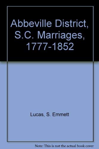 Abbeville District, S.C. Marriages, 1777-1852 (9780893081737) by Lucas, S. Emmett