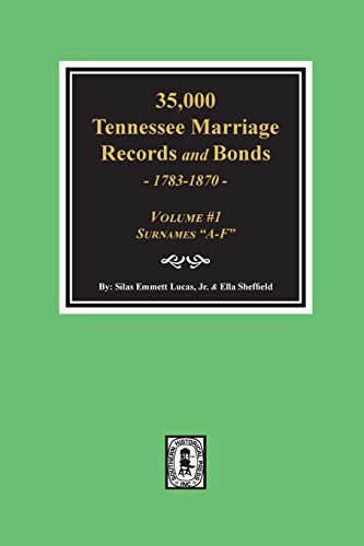 Stock image for 35,000 Tennessee Marriage Records and Bonds 1783-1870, "A-F". ( Volume #1 ) for sale by Lucky's Textbooks