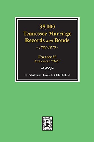Stock image for 35,000 Tennessee Marriage Records and Bonds 1783-1870, "O-Z". ( Volume #3 ) for sale by Lexington Books Inc