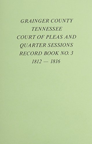 Stock image for Grainger County, Tennessee, Court of Pleas & Quarter Sessions Record Book, #3, 1812-1816. for sale by Southern Historical Press, Inc.