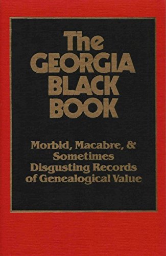 Stock image for The Georgia Black Book, Vol. #1: Morbid, Macabre and Disgusting Records of Genealogical Value. for sale by Southern Historical Press, Inc.