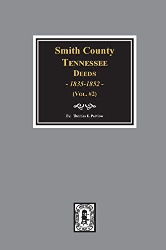 Smith County, Tennessee Deeds, 1835-1852. (Vol. #2) (9780893083830) by Partlow, Thomas E