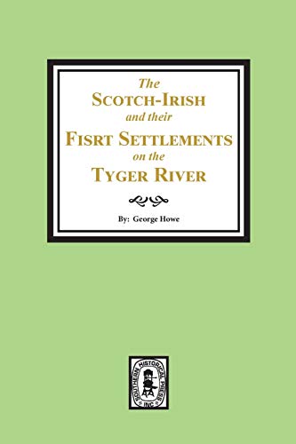 Beispielbild fr The Scotch-Irish and their First Settlement on the Tyger River and other neighboring precincts in South Carolina zum Verkauf von Atlantic Books