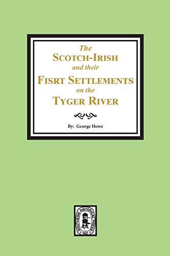 Imagen de archivo de The Scotch-Irish and their First Settlement on the Tyger River and other neighboring precincts in South Carolina a la venta por Atlantic Books