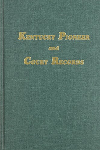 Beispielbild fr Kentucky Pioneer and Court Records: Abstracts of Early Wills, Deeds and Marriages from Court Houses and Records of Old Bibles, Churches, Grave Yards, and Cemeteries zum Verkauf von GF Books, Inc.