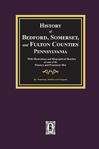 Imagen de archivo de History of Bedford, Somerset, and Fulton Counties, Pennsylvania: with Illustrations and Biographical Sketches of some of its Pioneers and Prominent Men a la venta por Lucky's Textbooks