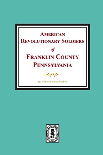 Imagen de archivo de American Revolutionary Soldiers of Franklin County, Pennsylvania a la venta por Lucky's Textbooks