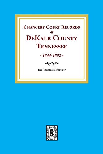 Dekalb County, Tn., Chancery Court Records Of. 1844-1892 (9780893087616) by Partlow, Thomas E