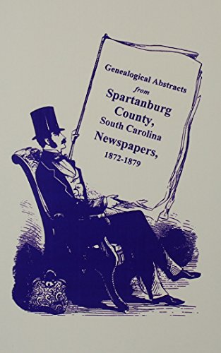 Imagen de archivo de Genealogical Abstracts from Spartanburg County, S.C. Newspapers, 1872-1879 a la venta por Southern Historical Press, Inc.