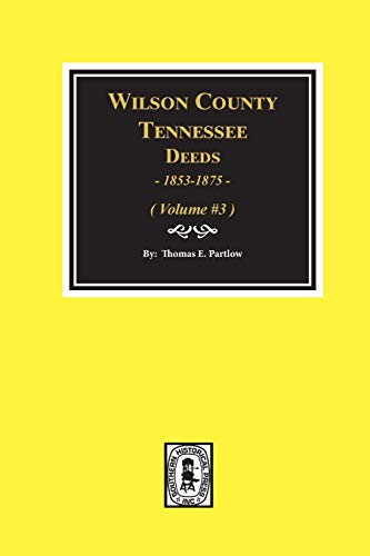 Wilson County, Tennessee Deed Books, 1853-1875.: Volume #3 (9780893088330) by Partlow, Thomas E