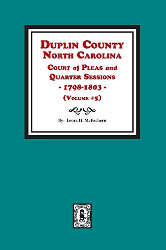 Stock image for Duplin County, Noryh Carolina Court of Pleas & Quarter Sessions, 1798-1803. (Volume #5) for sale by Southern Historical Press, Inc.