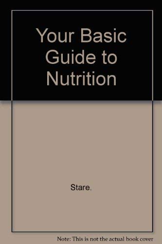 Your Basic Guide to Nutrition (9780893130268) by Stare, Frederick; Aronson, Virginia
