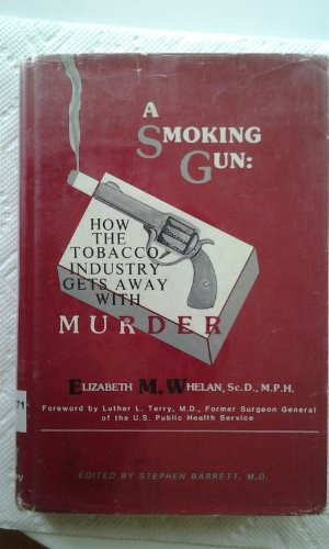 Stock image for A Smoking Gun: How the American Tobacco Industry Gets Away with Murder for sale by ThriftBooks-Dallas